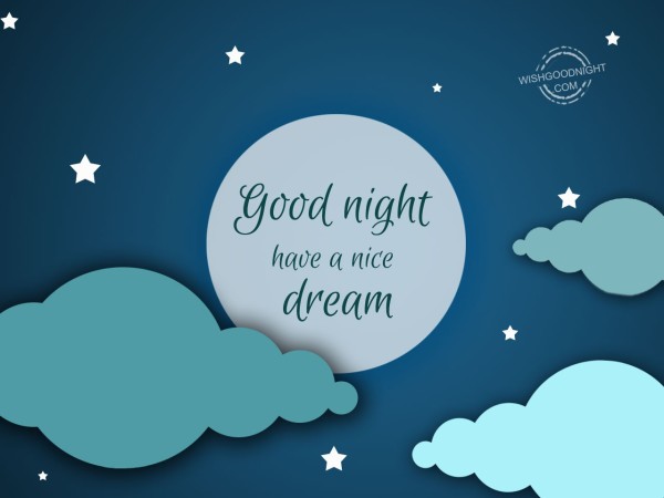 Have a nice dream - Good Night Pictures – WishGoodNight.com