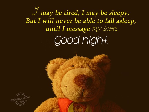 I may be tired, I may be sleepy. - Good Night Pictures – WishGoodNight.com